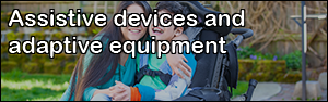 Assistive devices and adaptive equipment